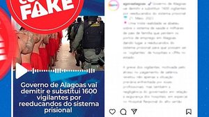 Imagem É fake! Governo de Alagoas não vai substituir segurança de hospitais por reeducandos