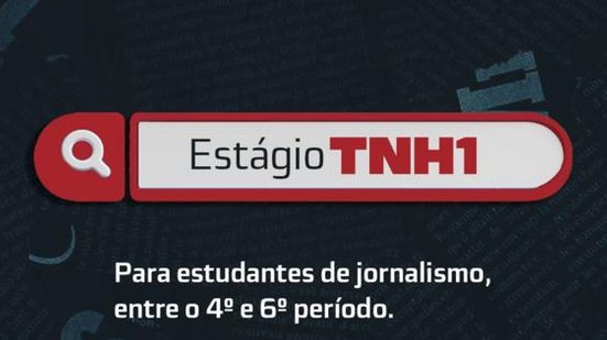 Imagem TNH1 abre seleção para vaga de estágio em jornalismo