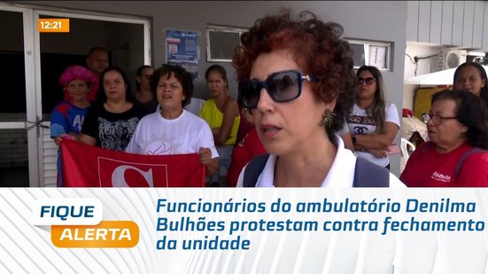 Funcionários do ambulatório Denilma Bulhões protestam contra fechamento da unidade