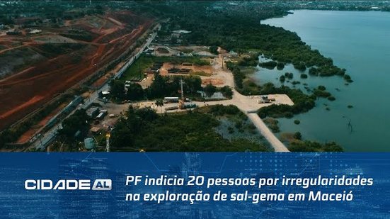 Afundamento do Solo: PF indicia 20 pessoas por irregularidades na exploração de sal-gema em Maceió