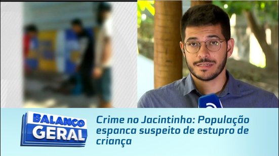 Crime no Jacintinho: População espanca suspeito de estupro de criança