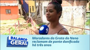 Moradores da Grota do Neno reclamam de ponte danificada há três anos