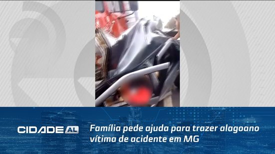 Família pede ajuda para trazer alagoano vítima de acidente em MG