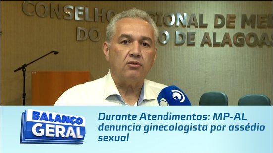 Durante Atendimentos: MP-AL denuncia ginecologista por assédio sexual