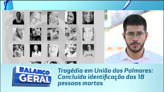 Tragédia em União dos Palmares: Concluída identificação das 18 pessoas mortas