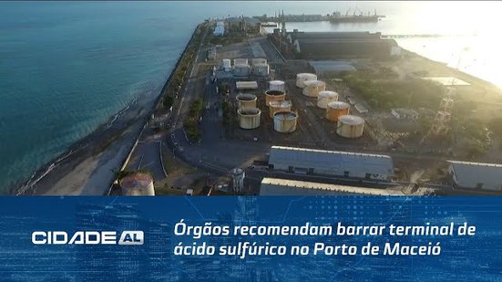 Órgãos recomendam barrar terminal de ácido sulfúrico no Porto de Maceió