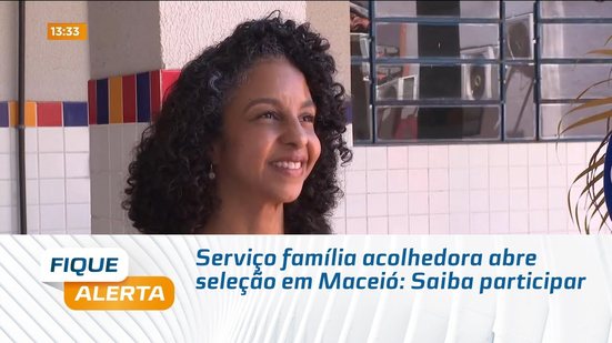 Serviço família acolhedora abre seleção em Maceió: Saiba participar