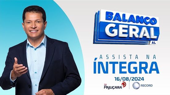 BALANÇO GERAL AL 16/08/24 na íntegra | TV Pajuçara