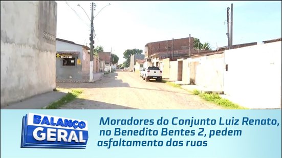 Moradores do Conjunto Luiz Renato, no Benedito Bentes 2, pedem asfaltamento das ruas