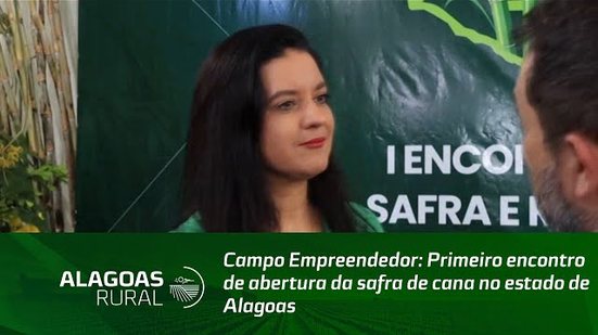 Campo Empreendedor: Primeiro encontro de abertura da safra de cana no estado de Alagoas