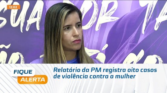 Relatório da PM registra oito casos de violência contra a mulher