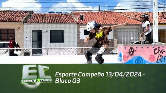 Esporte Campeão 13/04/2024 - Bloco 03