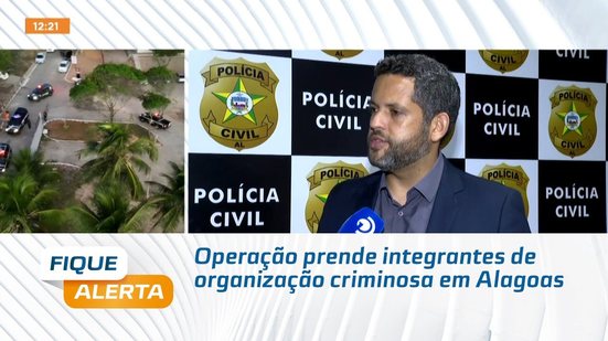 Operação prende integrantes de organização criminosa em Alagoas