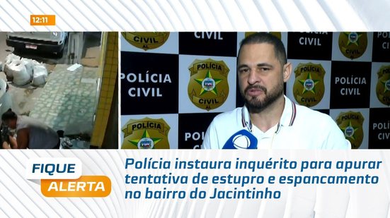 Polícia instaura inquérito para apurar tentativa de estupro e espancamento no bairro do Jacintinho