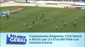 Campeonato Alagoano: CSA Vence o Murici por 2 a 0 no Rei Pelé e se mantém invicto