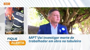 MPT Vai investigar morte de trabalhador em obra no tabuleiro