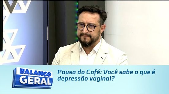 Pausa do Café: Você sabe o que é depressão vaginal?