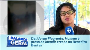 Detido em Flagrante: Homem é preso ao invadir creche no Benedito Bentes