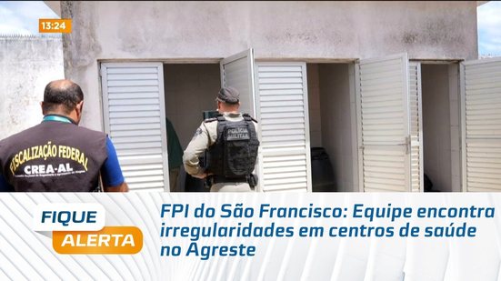 FPI do São Francisco: Equipe encontra irregularidades em centros de saúde no Agreste