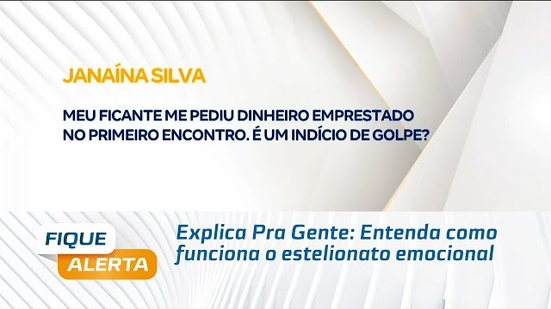 Explica Pra Gente: Entenda como funciona o estelionato emocional