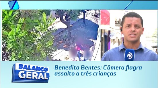 Benedito Bentes: Câmera flagra assalto a três crianças