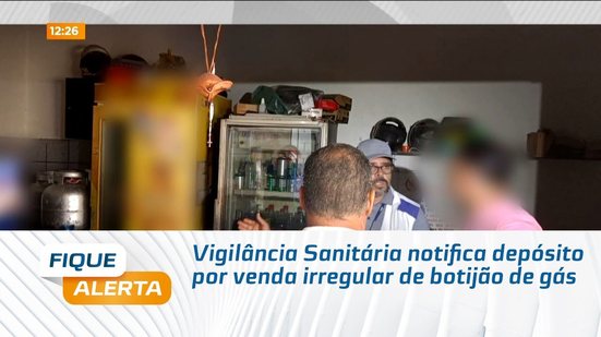 Vigilância Sanitária notifica depósito por venda irregular de botijão de gás