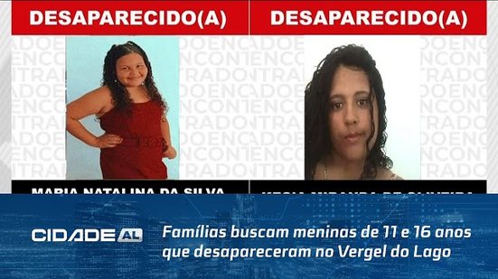 Vamos Ajudar: Famílias buscam meninas de 11 e 16 anos que desapareceram no Vergel do Lago