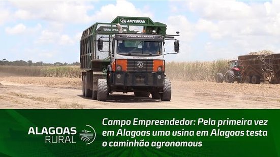 Campo Empreendedor: Pela primeira vez em Alagoas uma usina em Alagoas testa o caminhão agronomous