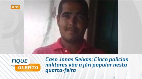 Caso Jonas Seixas: Cinco policias militares vão a júri popular nesta quarta-feira