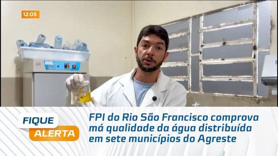 FPI do Rio São Francisco comprova má qualidade da água distribuída em sete municípios do Agreste