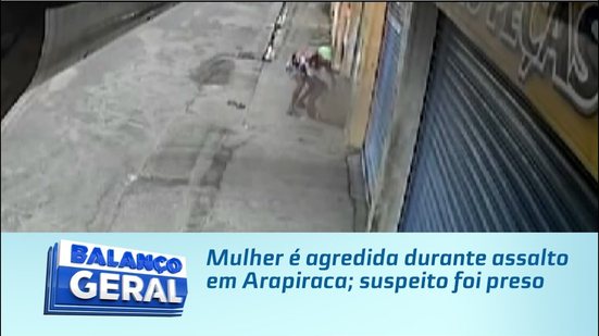 Mulher é agredida durante assalto em Arapiraca; suspeito foi preso