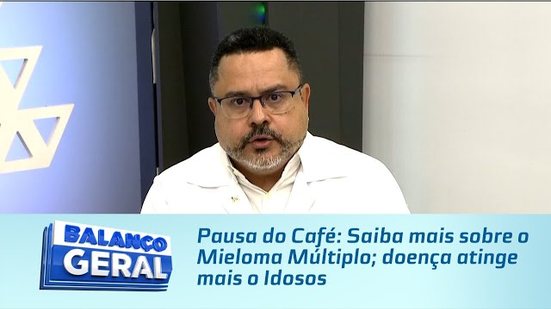 Pausa do Café: Saiba mais sobre o Mieloma Múltiplo; doença atinge mais o Idosos