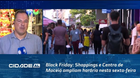 Black Friday: Shoppings e Centro de Maceió ampliam horário nesta sexta-feira