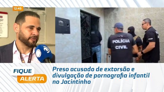 Preso acusado de extorsão e divulgação de pornografia infantil no Jacintinho