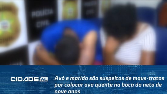 Avó e marido são suspeitos de maus-tratos por colocar ovo quente na boca do neto de nove anos