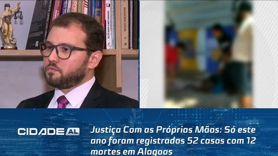 Justiça Com as Próprias Mãos: Só este ano foram registrados 52 casos com 12 mortes em Alagoas