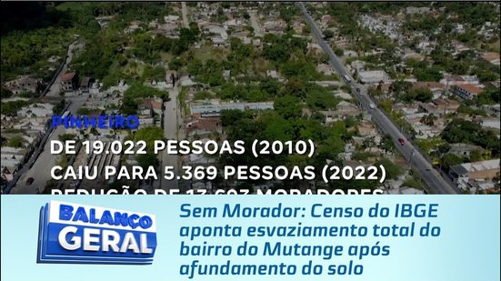 Sem Morador: Censo do IBGE aponta esvaziamento total do bairro do Mutange após afundamento do solo