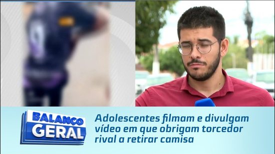 Adolescentes filmam e divulgam vídeo em que obrigam torcedor rival a retirar camisa