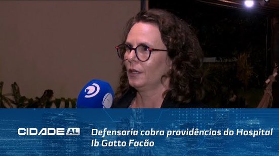 Defensoria cobra providências do Hospital Ib Gatto Facão após fuga de paciente psiquiátrico