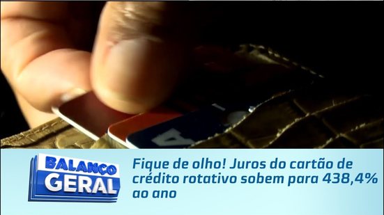 Fique de olho! Juros do cartão de crédito rotativo sobem para 438,4% ao ano