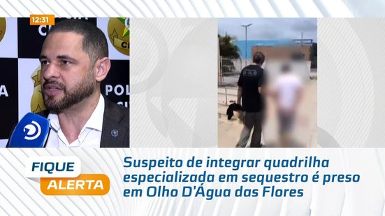 Suspeito de integrar quadrilha especializada em sequestro é preso em Olho D'Água das Flores