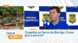 Tragédia na Serra da Barriga: Como fica a perícia?