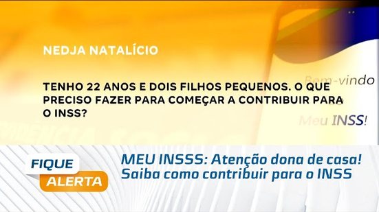 MEU INSSS: Atenção dona de casa! Saiba como contribuir para o INSS