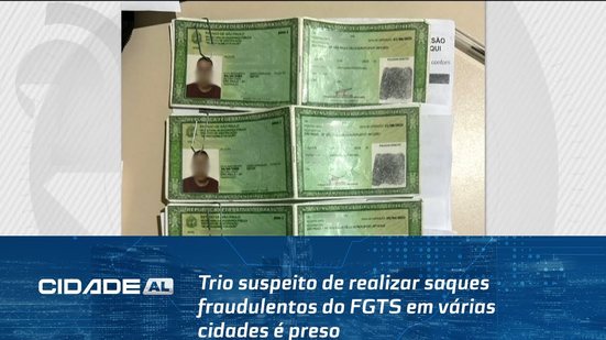 Em Arapiraca: Trio suspeito de realizar saques fraudulentos do FGTS em várias cidades é preso