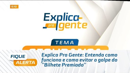 Explica Pra Gente: Entenda como funciona e como evitar o golpe do ''Bilhete Premiado''