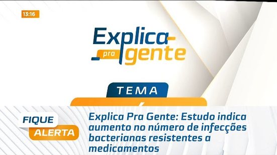 Estudo indica aumento no número de infecções bacterianas resistentes a medicamentos