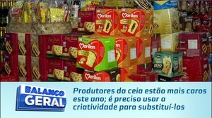 Produtos da ceia estão mais caros este ano; é preciso usar a criatividade para substituí-los