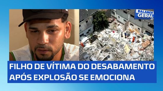 Explosão e desabamento: filho de vítima faz relato emocionante