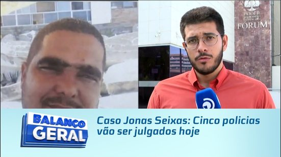 Caso Jonas Seixas: Cinco policias vão ser julgados hoje