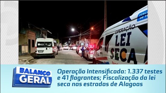 1.337 testes e 41 flagrantes; Fiscalização da lei seca nas estradas de Alagoas